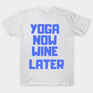 Yoga now, wine later T-Shirt